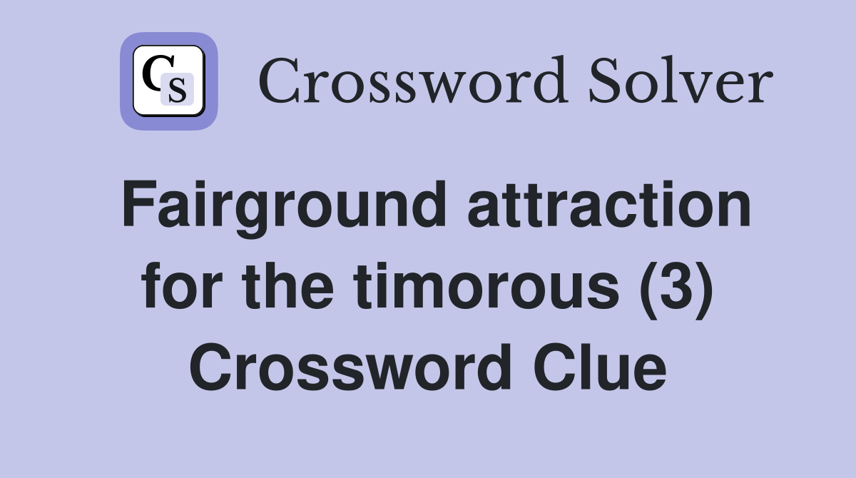 fairground-attraction-for-the-timorous-3-crossword-clue-answers